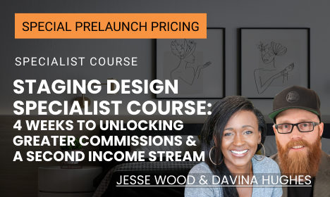 STAGING DESIGN SPECIALIST: 4 Weeks to Unlocking Greater Commissions & A Second Income Stream STAGING DESIGN SPECIALIST: 4 Weeks to Unlocking Greater Commissions & A Second Income Stream